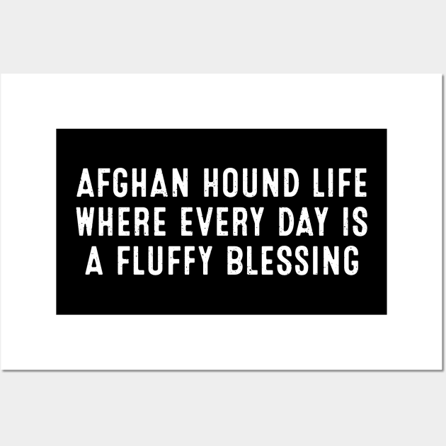 Afghan Hound Life Where Every Day is a Fluffy Blessing Wall Art by trendynoize